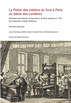 La police des métiers du livre à Paris, au siècle des lumières : Historique des libraires et imprimeurs de Paris existans en 1752, de l'inspecteur Joseph d'Hémery - Joseph d' Hémery