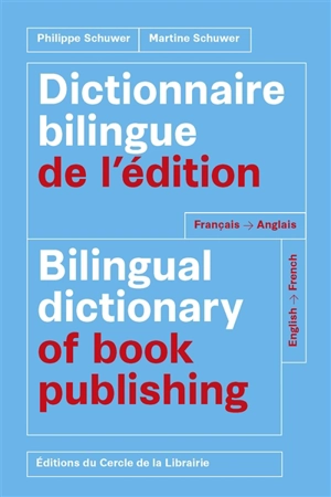 Dictionnaire bilingue de l'édition. Bilingual dictionary of book publishing : français-anglais, English-French - Philippe Schuwer