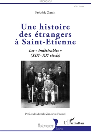 Une histoire des étrangers à Saint-Etienne : les indésirables (XIXe-XXe siècle) - Frédéric Zarch