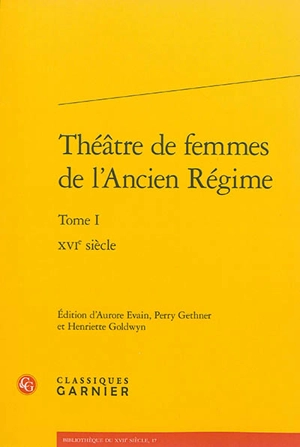 Théâtre de femmes de l'Ancien Régime. Vol. 1. XVIe siècle - Marguerite d'Angoulême