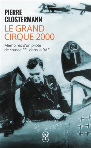 Le grand cirque 2000 : mémoires d'un pilote de chasse FFL dans la RAF - Pierre Clostermann