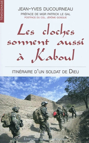 Les cloches sonnent aussi à Kaboul : itinéraire d'un soldat de Dieu - Jean-Yves Ducourneau