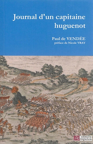 Journal de Paul de Vendée, capitaine huguenot : 1611-1623 - Paul de Vendée
