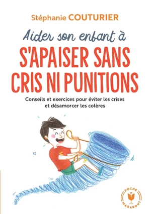 Aidez son enfant à s'apaiser sans cris ni punitions : conseils et exercices pour éviter les crises et désamorcer les colères - Stéphanie Couturier