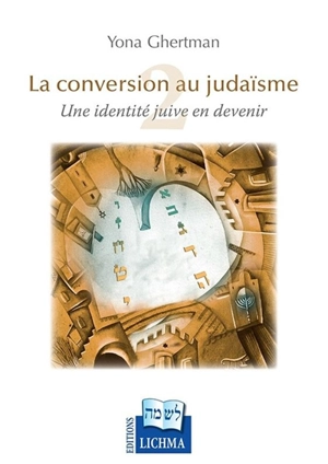 La guéroute : la conversion au judaïsme : une identité juive en devenir. Vol. 2 - Yona Ghertman