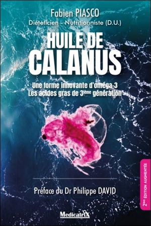 L'huile de calanus : une forme innovante d'oméga-3 : les acides gras de 3ième génération - Fabien Piasco