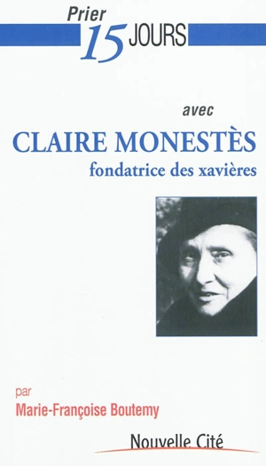 Prier 15 jours avec Claire Monestès - Marie-Françoise Boutemy