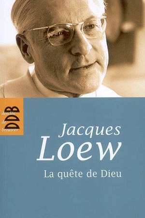 La quête de Dieu : de l'athéisme à la nuit de la foi - Jacques Loew