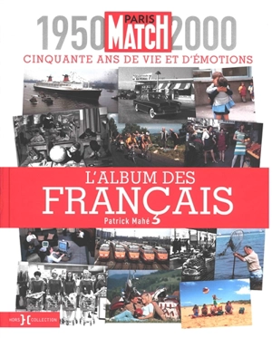 Paris Match, 1950-2000 : cinquante ans de vie et d'émotions : l'album des Français - Patrick Mahé