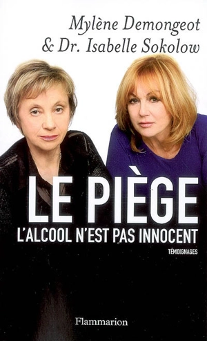 Le piège : l'alccol n'est pas innocent : témoignages - Mylène Demongeot