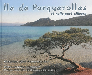 Ile de Porquerolles et nulle part ailleurs - Christian Abel