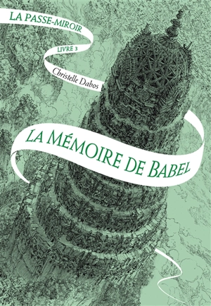 La passe-miroir. Vol. 3. La mémoire de Babel - Christelle Dabos