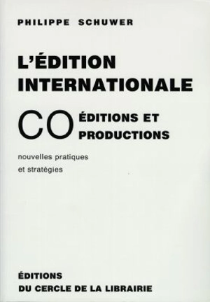 L'édition internationale : coéditions et coproductions, nouvelles pratiques et stratégies - Philippe Schuwer