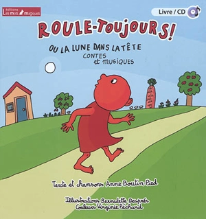 Roule-Toujours ! ou La lune dans la tête : contes et musiques - Anne Boutin-Pied