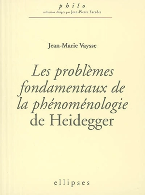 Les problèmes fondamentaux de la phénoménologie de Heidegger - Jean-Marie Vaysse