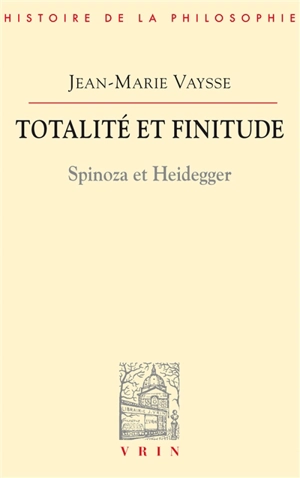 Totalité et finitude : Spinoza et Heidegger - Jean-Marie Vaysse