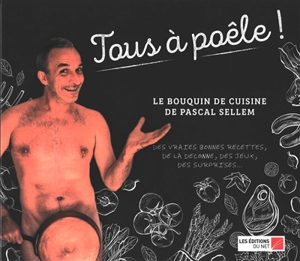 Tous à poêle ! : le bouquin de cuisine de Pascal Sellem : des vraies bonnes recettes, de la déconne, des jeux, des surprises... - Pascal Sellem