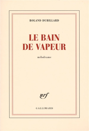 Le bain de vapeur : mélodrame - Roland Dubillard