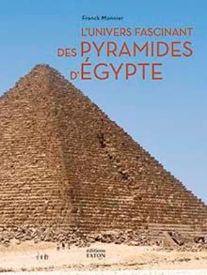 L'univers fascinant des pyramides d'Egypte - Franck Monnier