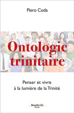 Ontologie trinitaire : penser et vivre à la lumière de la Trinité - Piero Coda