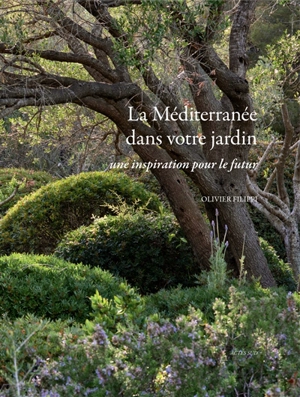 La Méditerranée dans votre jardin : une inspiration pour le futur - Olivier Filippi