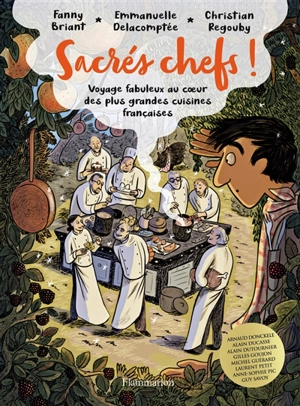 Sacrés chefs ! : voyage fabuleux au coeur des plus grandes cuisines françaises - Emmanuelle Delacomptée