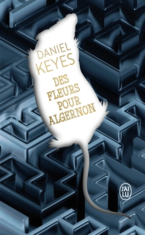 Des fleurs pour Algernon. Algernon, Charlie et moi : trajectoire d'un écrivain - Daniel Keyes