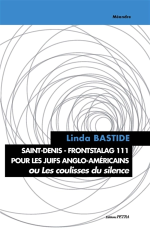 Saint-Denis, Frontstalag 111 pour les Juifs anglo-américains ou Les coulisses du silence - Linda Bastide