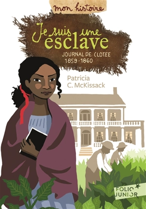 Je suis une esclave : journal de Clotee : 1859-1860 - Patricia C. McKissack