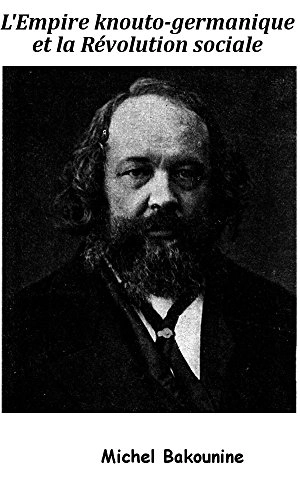 L'Empire knouto-germanique et la révolution sociale : (1870-1871) - Mikhail Aleksandrovitch Bakounine