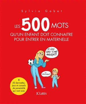 Les 500 mots qu'un enfant doit connaître pour entrer en maternelle - Sylvia Gabet