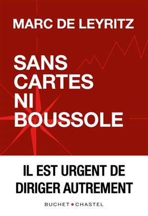 Sans cartes ni boussole : il est urgent de diriger autrement - Marc de Leyritz