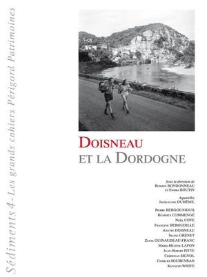 Sédiments : les grands cahiers Périgord patrimoines, n° 4. Doisneau et la Dordogne - Robert Doisneau