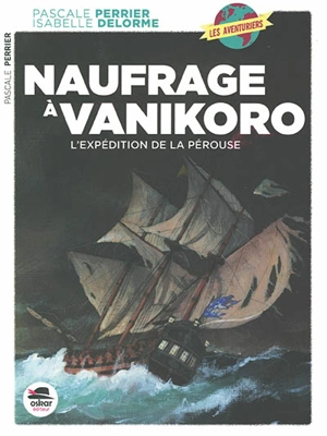 Naufrage à Vanikoro : l'expédition de La Pérouse - Pascale Perrier