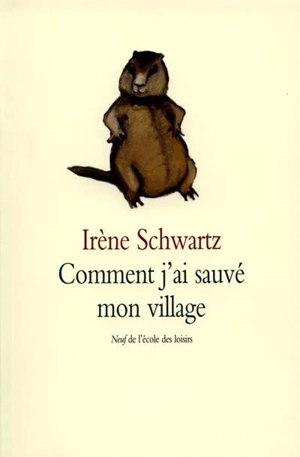 Comment j'ai sauvé mon village - Irène Schwartz