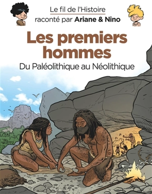 Le fil de l'histoire raconté par Ariane & Nino. Les premiers hommes : du paléolithique au néolithique - Fabrice Erre