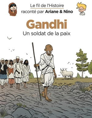 Le fil de l'histoire raconté par Ariane & Nino. Gandhi, un soldat de la paix - Fabrice Erre