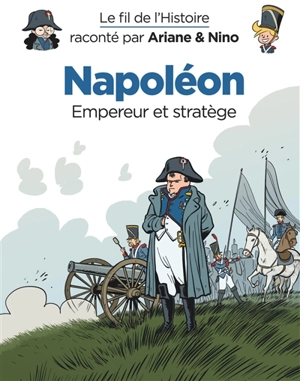 Le fil de l'histoire raconté par Ariane & Nino. Napoléon : empereur et stratège - Fabrice Erre