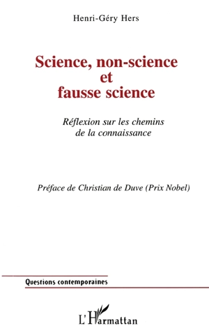 Science, non-science et fausse science : réflexion sur les chemins de la connaissance - Henri-Géry Hers