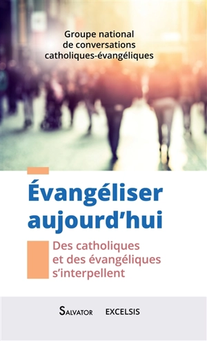 Evangéliser aujourd'hui : des catholiques et des évangéliques s'interpellent - Groupe national de conversations catholiques-évangéliques (France)