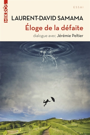 Eloge de la défaite : dialogue avec Jérémie Peltier - Laurent-David Samama