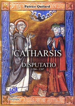 Catharsis disputatio : 1204-1207 - Patrice Quélard