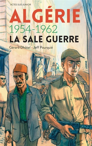 Algérie, 1954-1962 : la sale guerre - Gérard Dhôtel