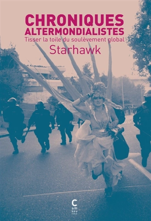 Chroniques altermondialistes : tisser la toile du soulèvement global - Starhawk