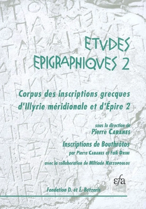 Corpus des inscriptions grecques d'Illyrie méridionale et d'Epire. Vol. 2. Inscriptions de Bouthrôtos - Pierre Cabanes