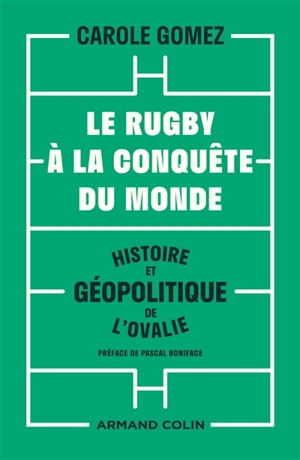 Le rugby à la conquête du monde : histoire et géopolitique de l'ovalie - Carole Gomez