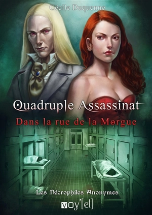 Les nécrophiles anonymes. Vol. 1. Quadruple assassinat dans la rue de la Morgue - Cécile Duquenne