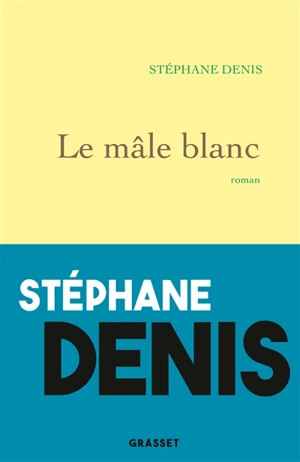 Le mâle blanc - Stéphane Denis