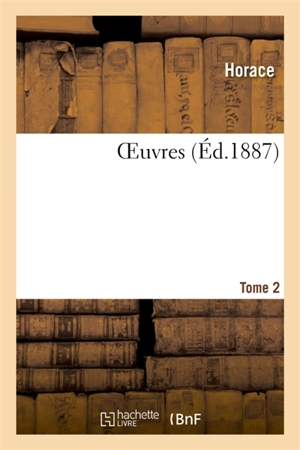 OEuvres. Tome 2 - Horace