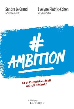 #Ambition : et si l'ambition était un joli défaut ? - Sandra Le Grand